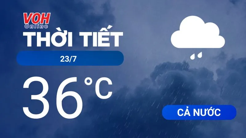 Thời tiết hôm nay 23/7: Tây Nguyên và Nam Bộ mưa to, Trung Bộ có mưa rào