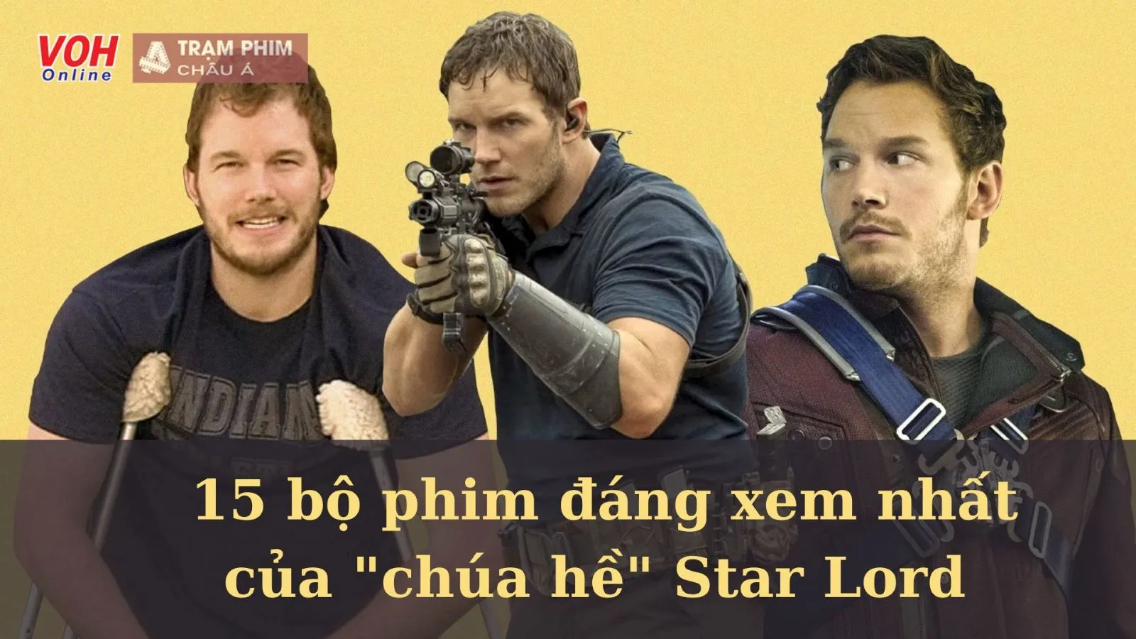 Top 15 phim đáng xem nhất của anh hùng triệu đô Chris Pratt