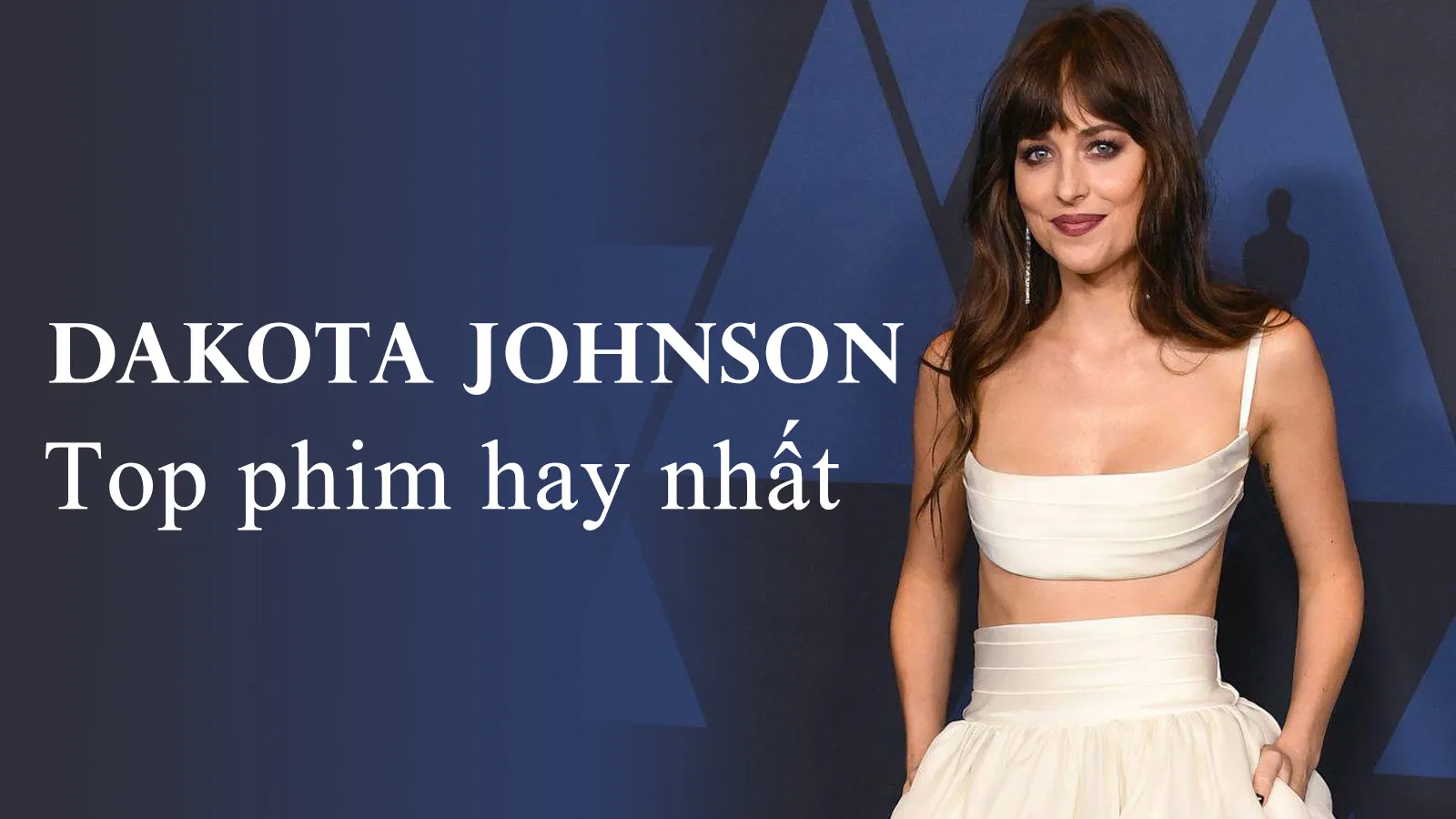 Top 13 phim nổi bật trong sự nghiệp của Dakota Johnson