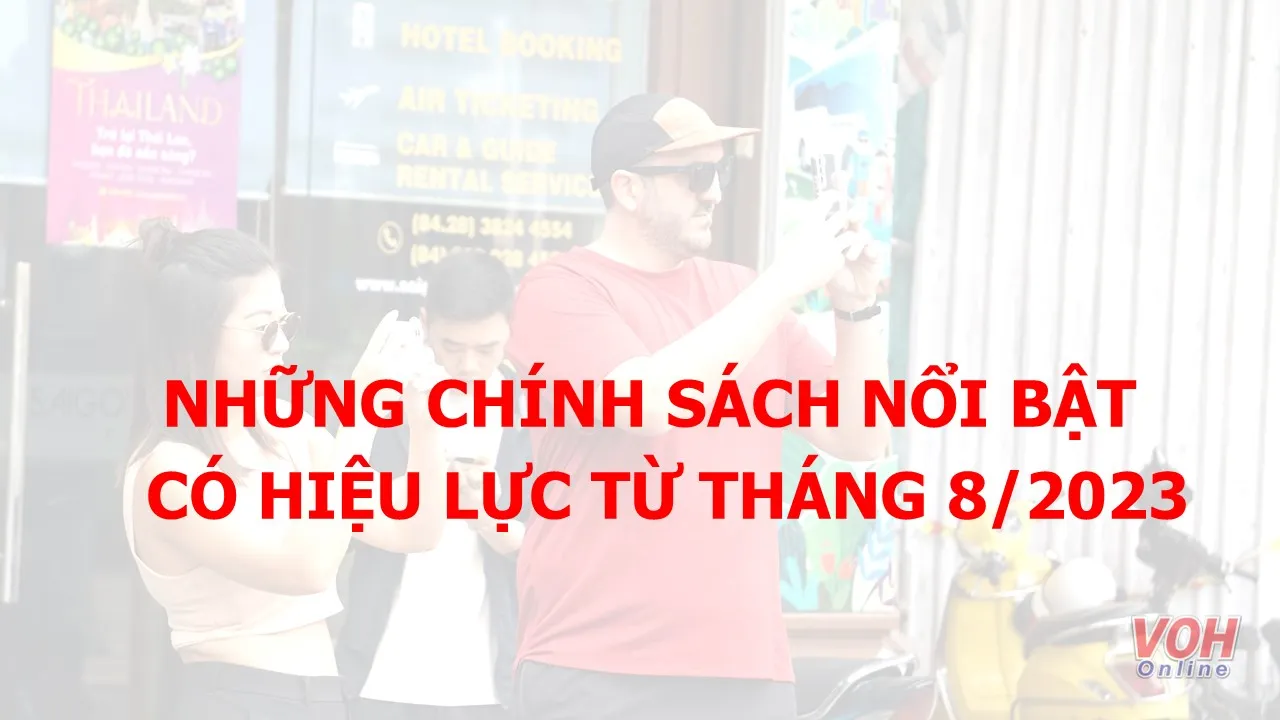 Những chính sách nổi bật có hiệu lực từ tháng 8/2023