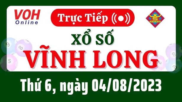 XSVL 4/8 - Kết quả xổ số Vĩnh Long hôm nay thứ 6 ngày 4/8/2023