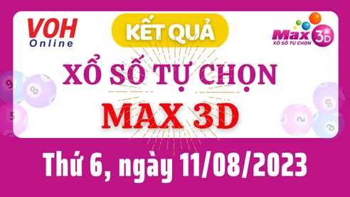 Vietlott MAX 3D 11/8 - Kết quả xổ số Vietlott hôm nay thứ 6 11/8/2023