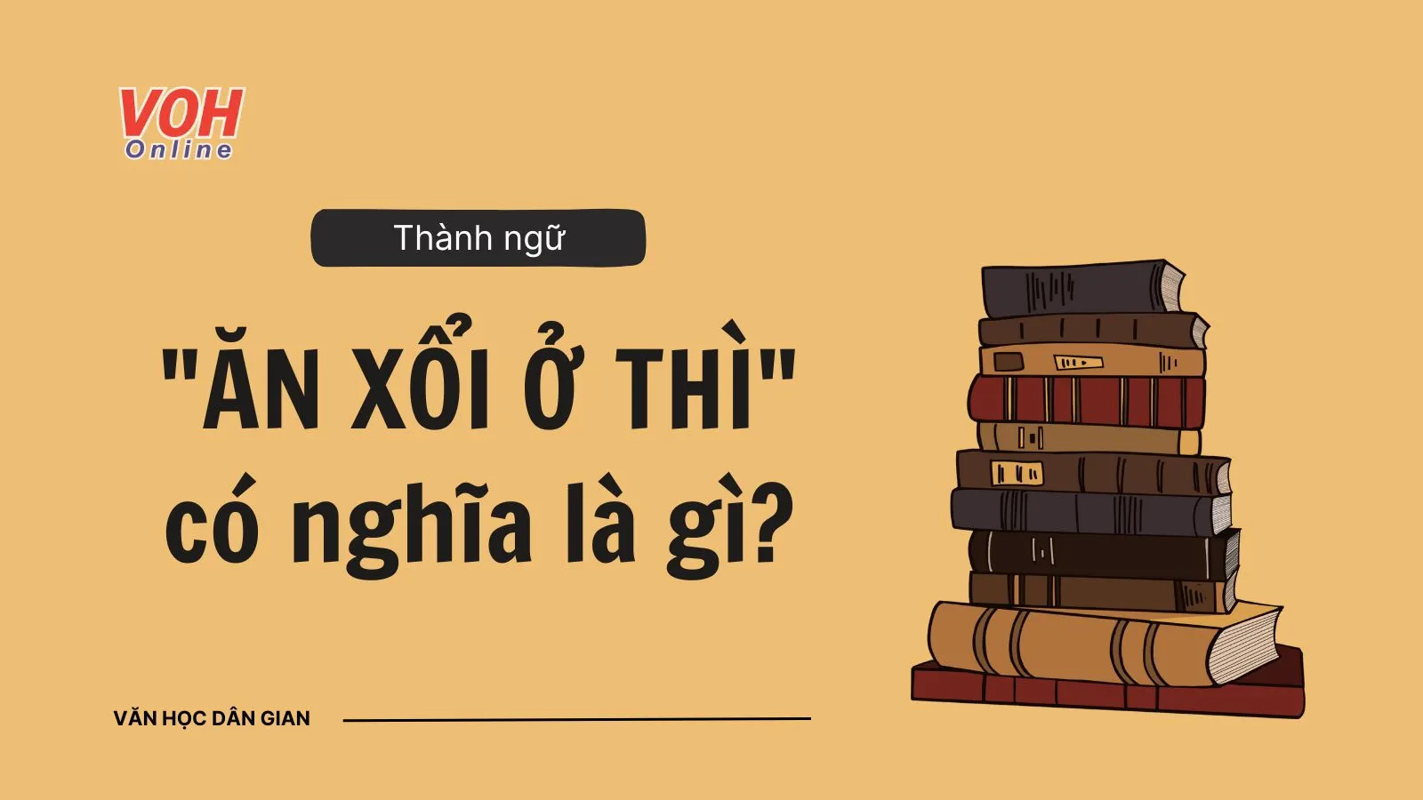 Giải thích thành ngữ “Ăn xổi ở thì” là gì?