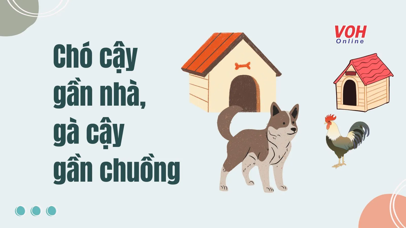 Giải thích thành ngữ “Chó cậy gần nhà, gà cậy gần chuồng”