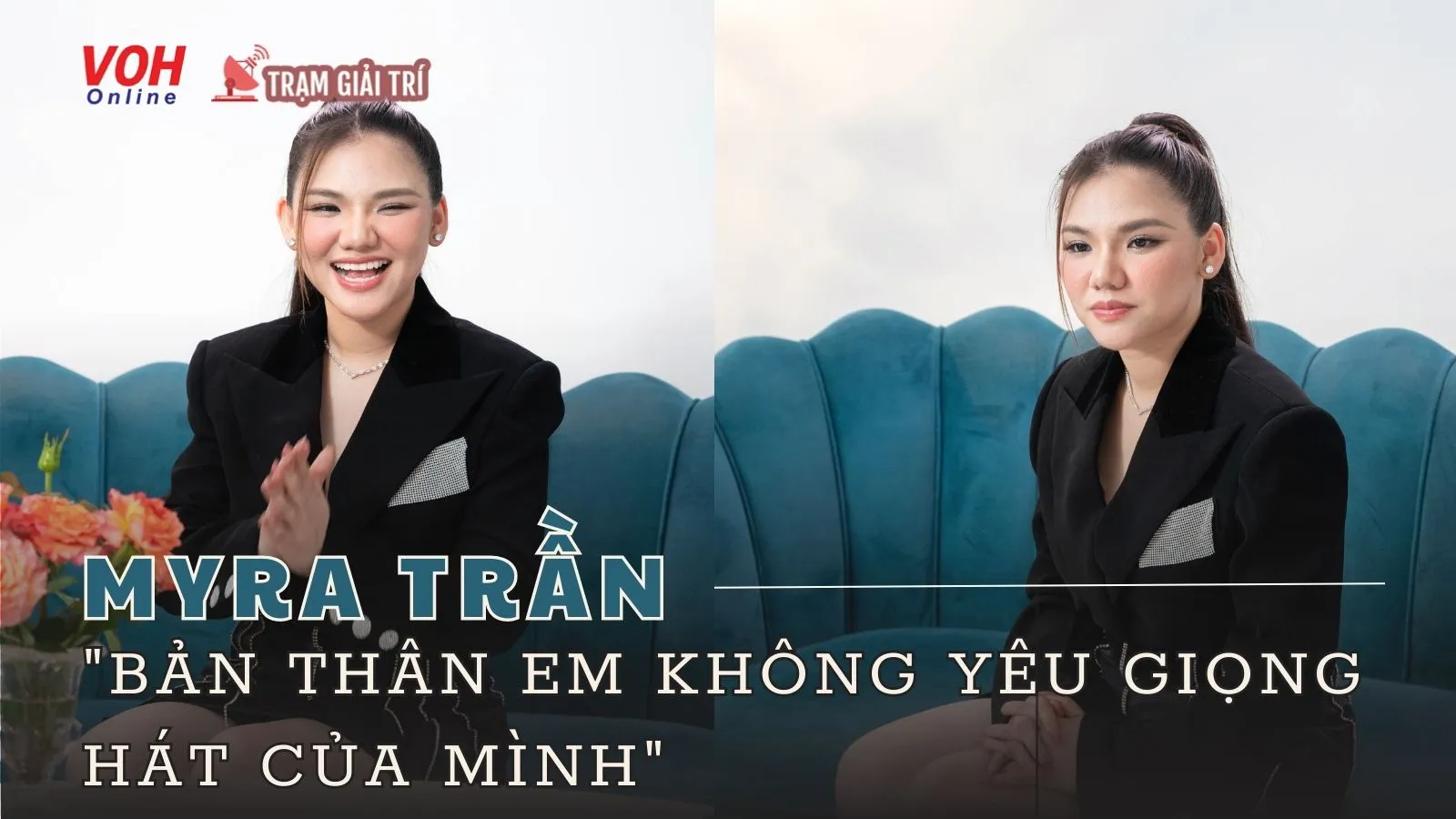 Myra Trần: “Bản thân em không yêu giọng hát của mình”