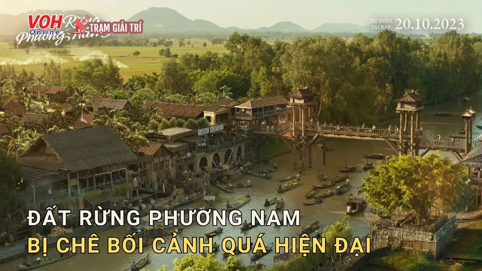 Phim Đất Rừng Phương Nam bị chê bối cảnh không giống thời xưa