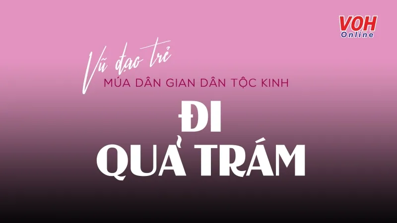 Vũ Đạo Trẻ: Múa dân gian dân tộc Kinh – Đi Quả Trám