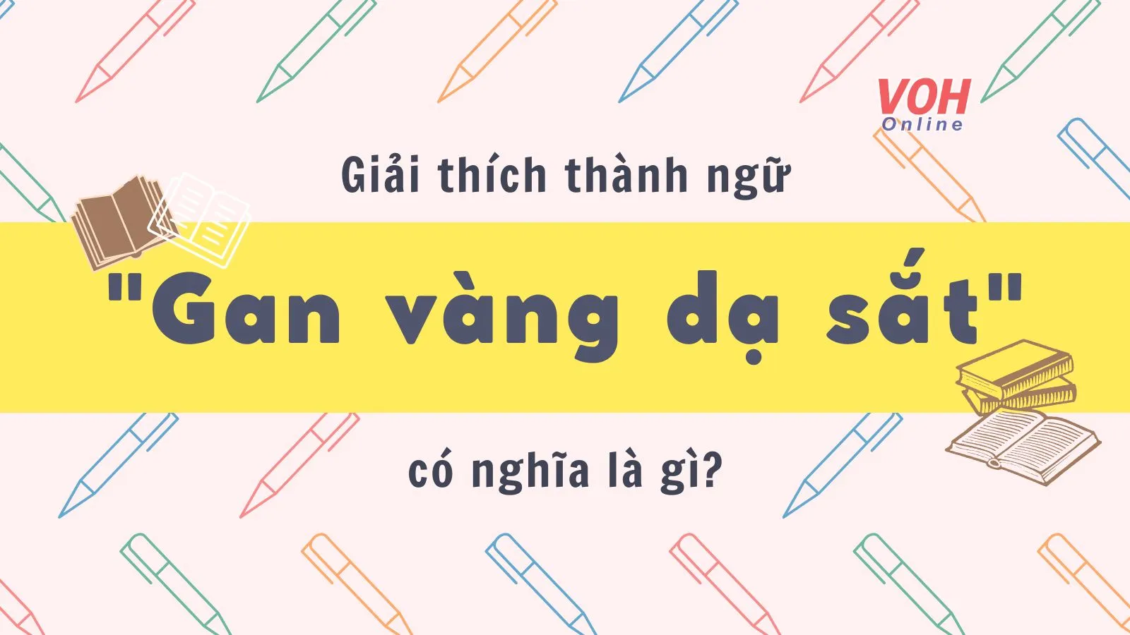 Giải thích thành ngữ “Gan vàng dạ sắt” là gì?