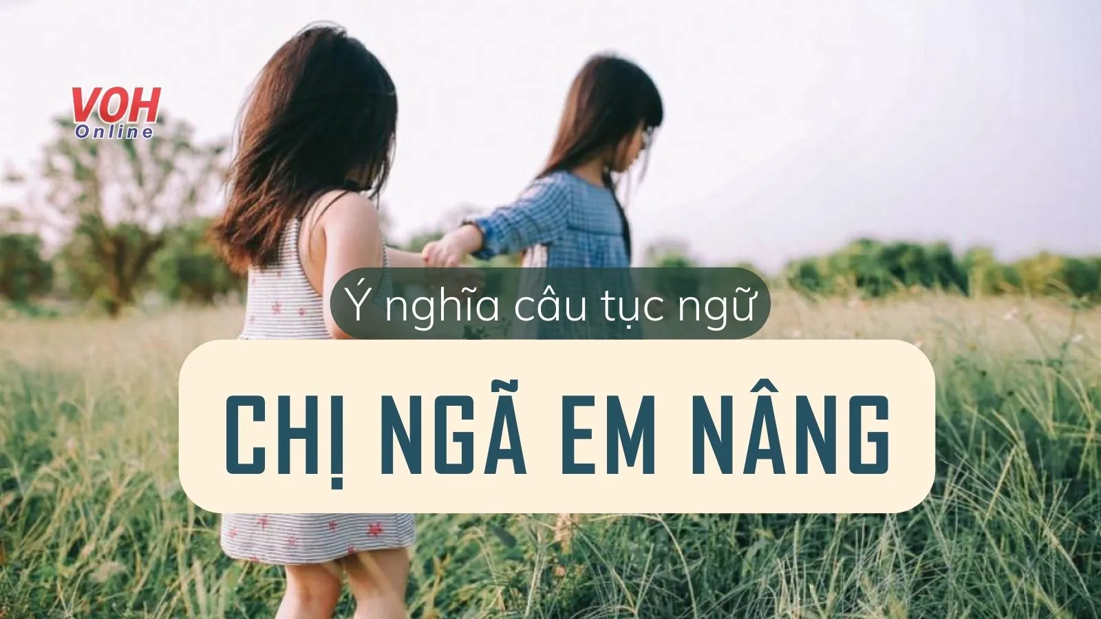 Giải thích câu tục ngữ Chị ngã em nâng dạy chúng ta điều gì?