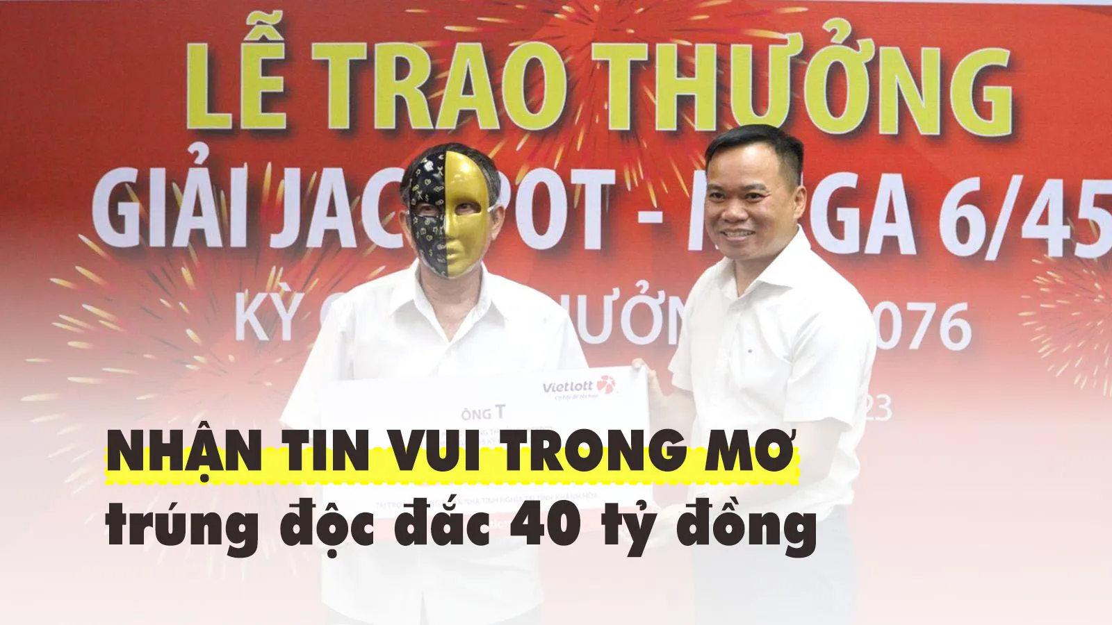 Mơ thấy người quen báo tin vui trước khi trúng Vietlott 40 tỷ đồng