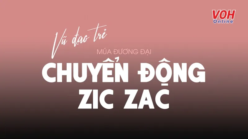 Múa đương đại: Kỹ thuật Chuyển động Zic Zac