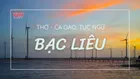 Tuyển tập tục ngữ, ca dao về Bạc Liêu, thơ Bạc Liêu xúc động nhất