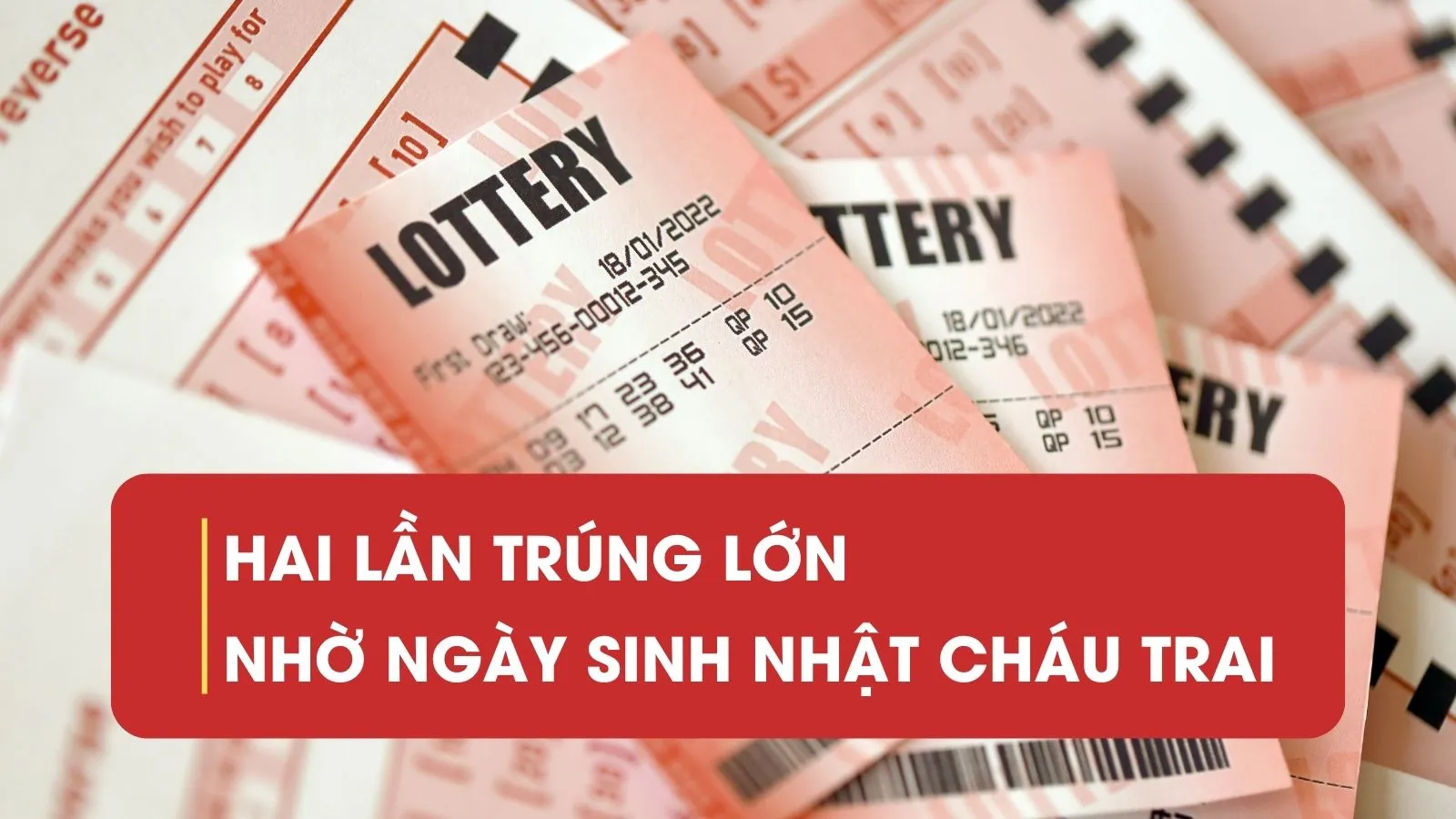 Hai lần trúng số nhờ ngày sinh nhật của cháu trai