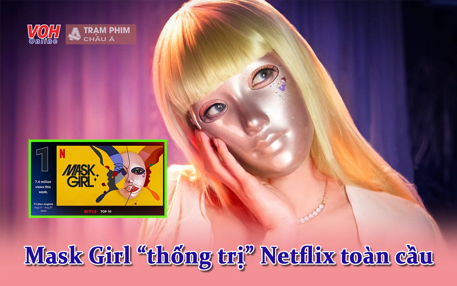 Cô Gái Mang Mặt Nạ (Mask Girl) thống trị Netflix trên toàn thế giới