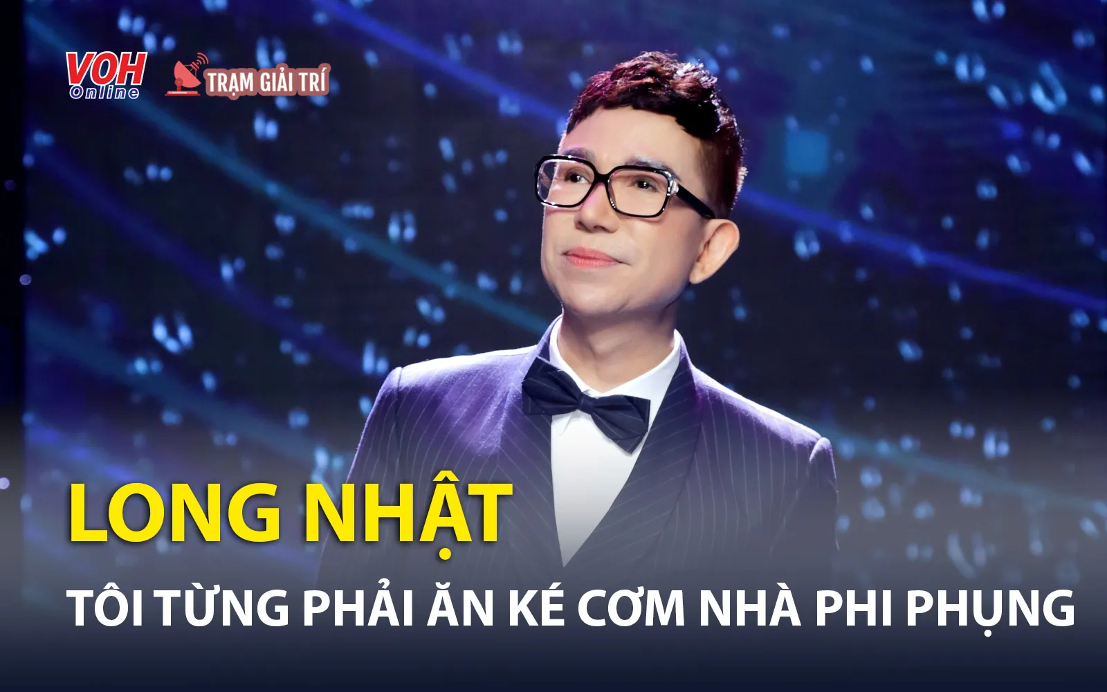 Long Nhật từng phải ăn cơm “ké” nhà Phi Phụng vì nghèo khó