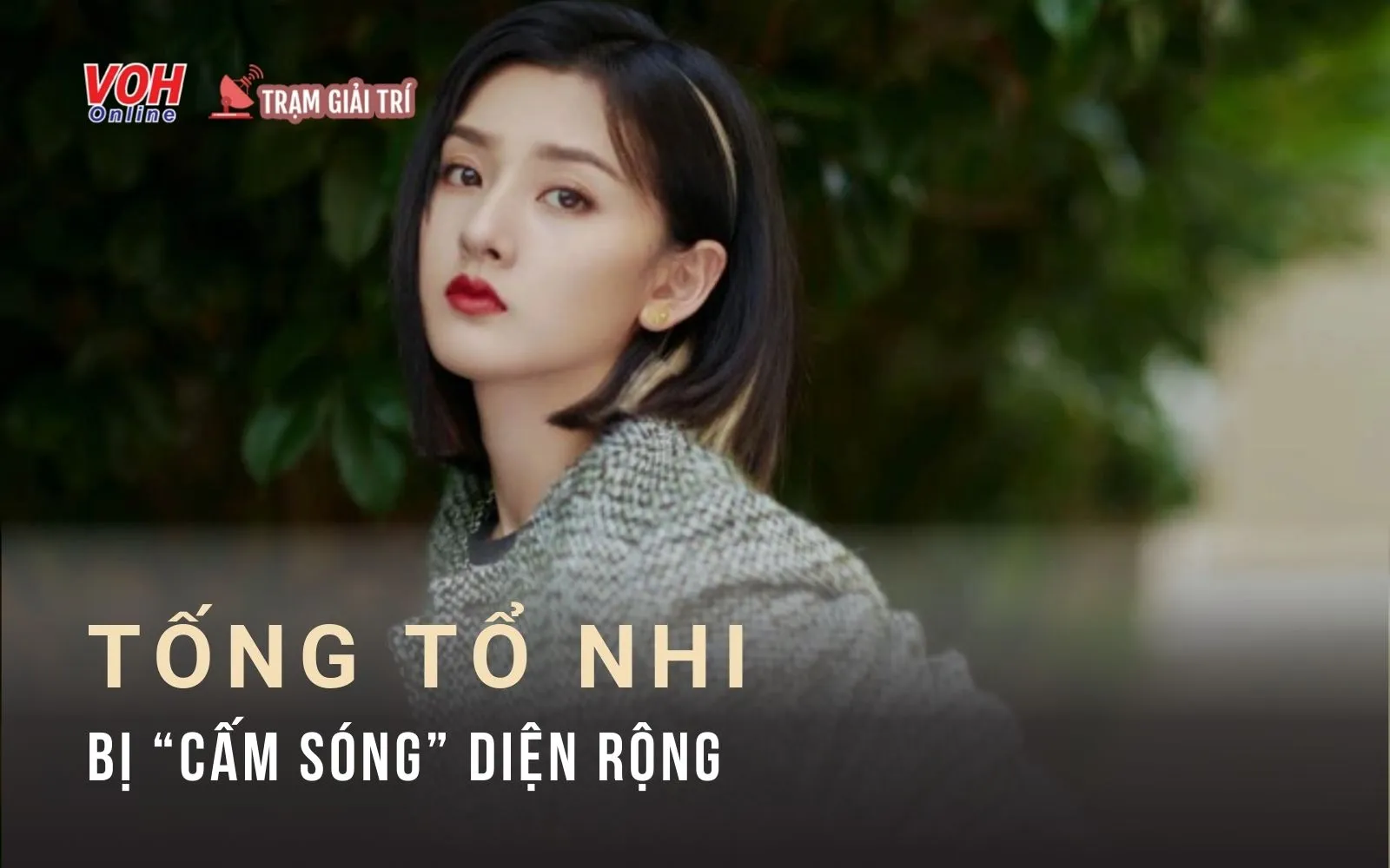 Không còn đường lui: Tống Tổ Nhi bắt đầu bị cấm sóng diện rộng