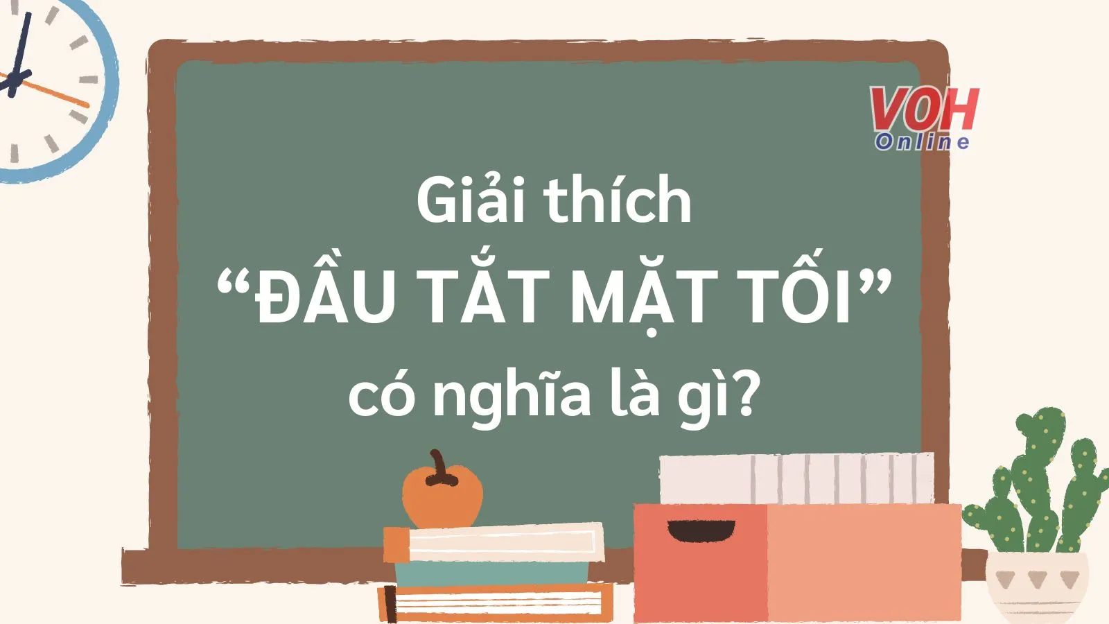 Giải thích “Đầu tắt mặt tối” có nghĩa là gì?