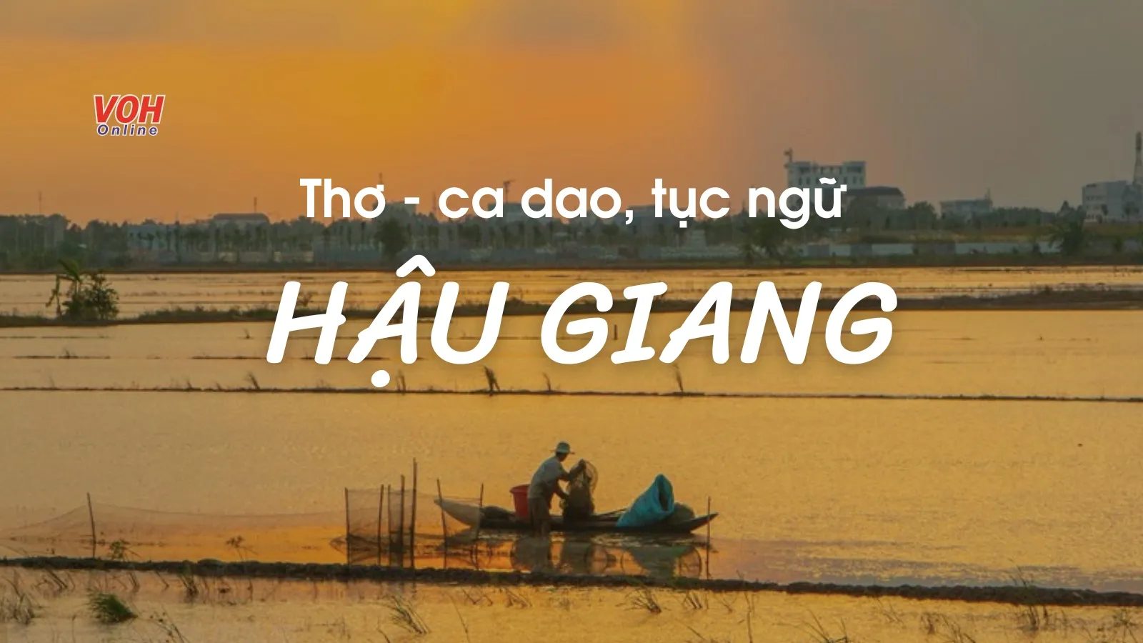 Tuyển tập thơ về Hậu Giang, ca dao, tục ngữ về Hậu Giang hay nhất