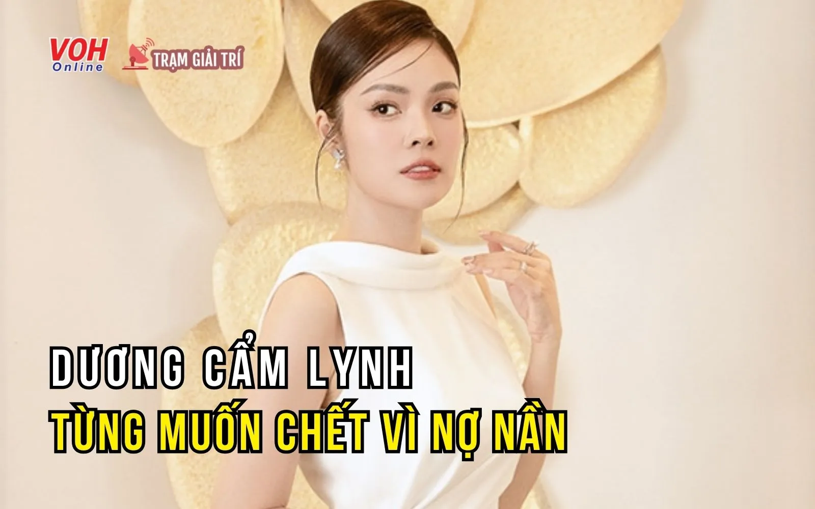 Dương Cẩm Lynh từng suy nghĩ cực đoan vì biến cố nợ nần