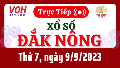 XSDNO 9/9 - Kết quả xổ số Đắk Nông hôm nay thứ 7 ngày 9/9/2023