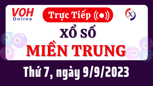 XSMT 9/9 Trực Tiếp: Kết Quả Xổ Số Miền Trung Thứ 7 Hôm Nay 9/9/2023