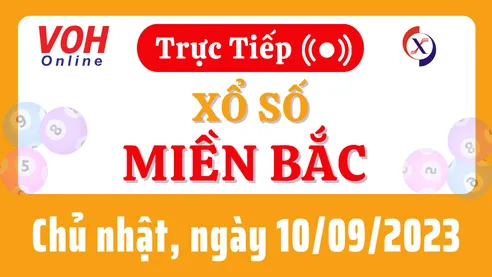 XSMB 10/9 Trực Tiếp: Kết Quả Xổ Số Miền Bắc Chủ Nhật Hôm Nay 10/9/2023