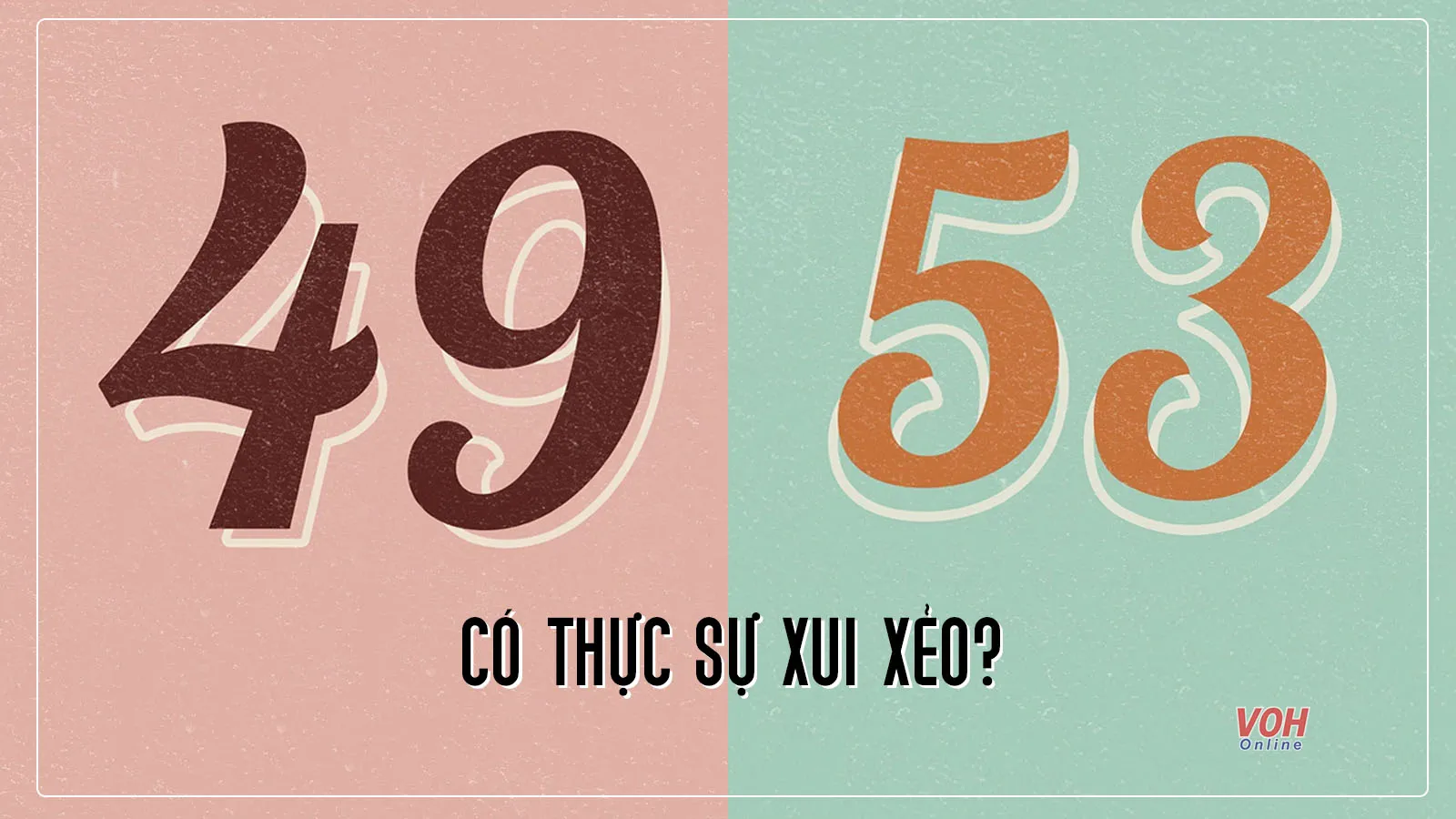 Số 49 - 53 là gì? Chúng có thực sự xui xẻo như lời đồn?