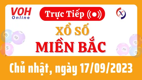 XSMB 17/9, Trực tiếp xổ số miền Bắc chủ nhật ngày 17/9/2023