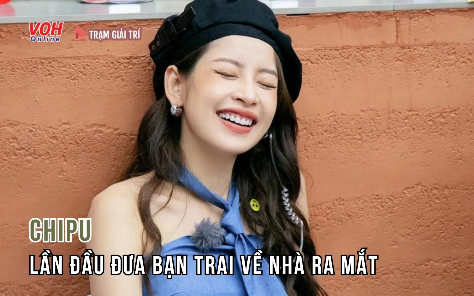 Chi Pu kể về phản ứng của mẹ khi lần đầu đưa bạn trai về nhà