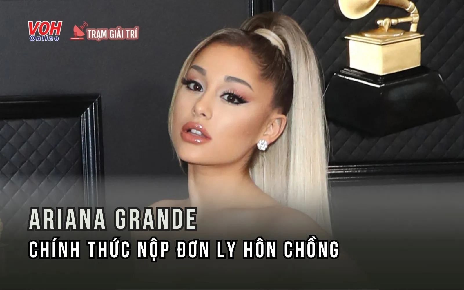 Ariana Grande đệ đơn ly hôn sau 2 năm mặn nồng với chồng trẻ