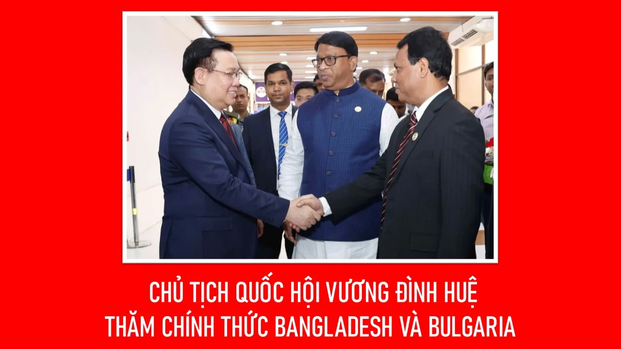 Chủ tịch Quốc hội đến Dhaka, bắt đầu chuyến thăm Bangladesh