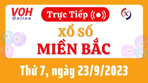 XSMB 23/9, Trực tiếp xổ số miền Bắc thứ 7 ngày 23/9/2023