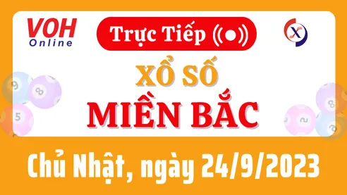 XSMB 24/9, Trực tiếp xổ số miền Bắc chủ nhật ngày 24/9/2023