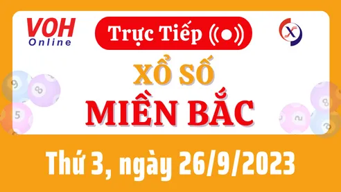XSMB 26/9, Trực tiếp xổ số miền Bắc thứ 3 ngày 26/9/2023