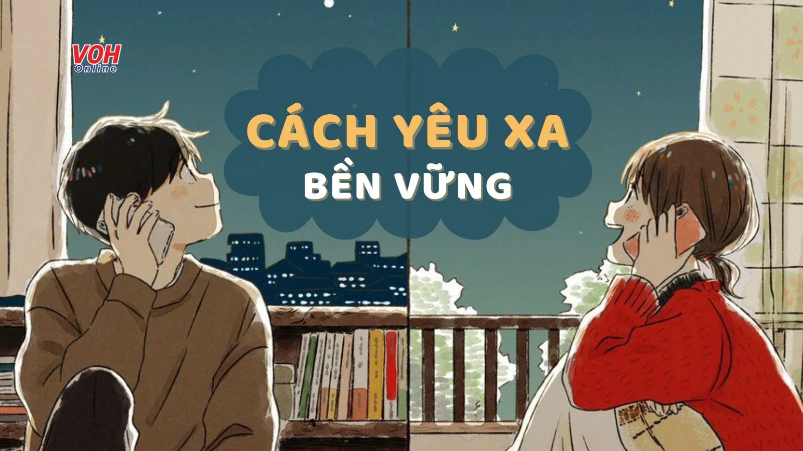Yêu xa có khó không? Bật mí cho bạn cách để yêu xa bền vững