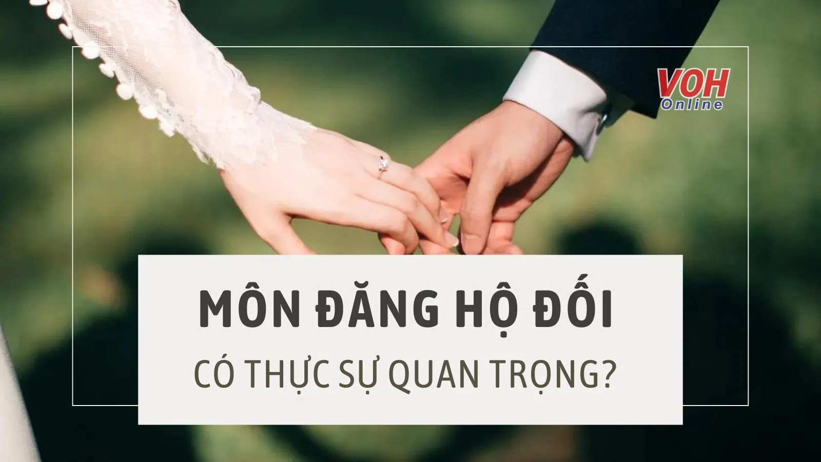 Vì sao “Môn đăng hộ đối” quan trọng nhưng không phải là tất cả?