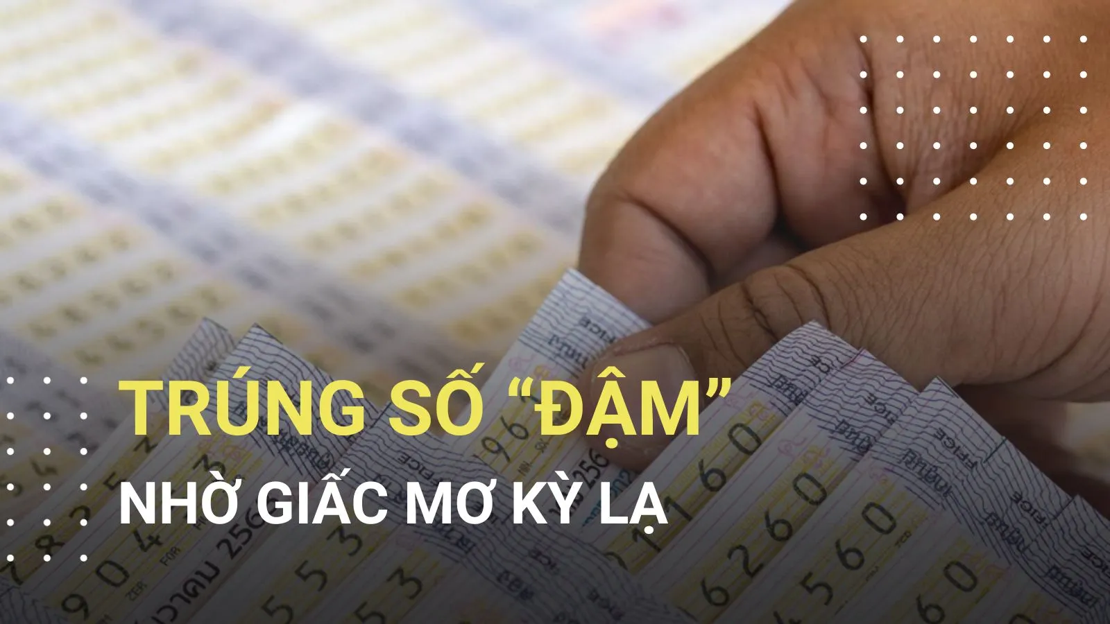 Mơ thấy chuyện kỳ lạ, người phụ nữ đi mua vé số rồi trúng “đậm”