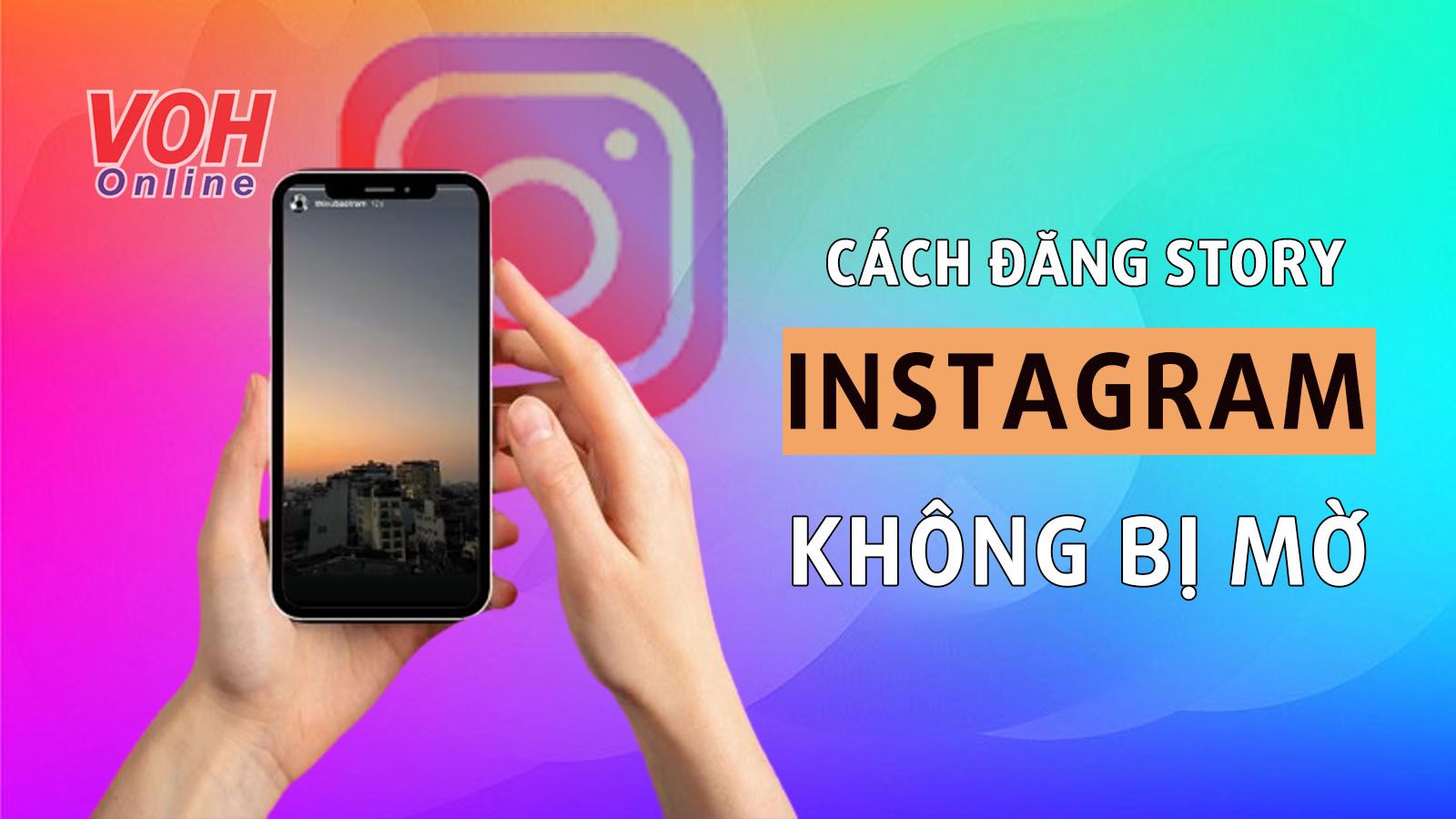 Cách đăng story Instagram không bị mờ đơn giản nhất