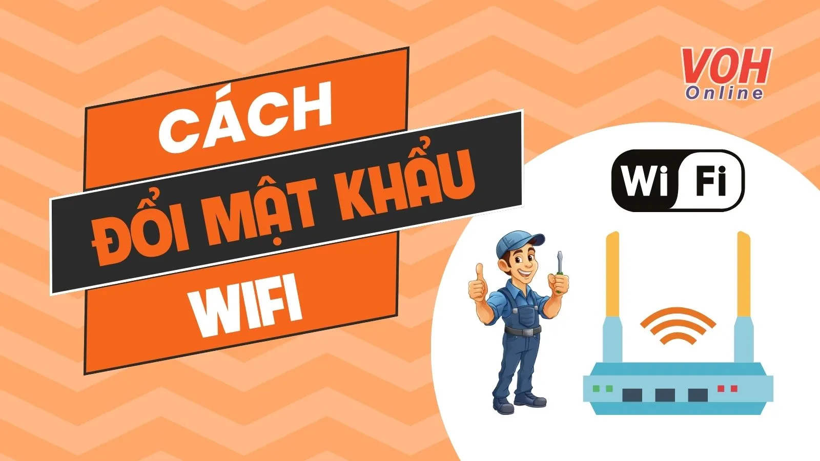 Cách đổi mật khẩu Wifi Viettel, VNPT, FPT, TP-Link với điện thoại đơn giản