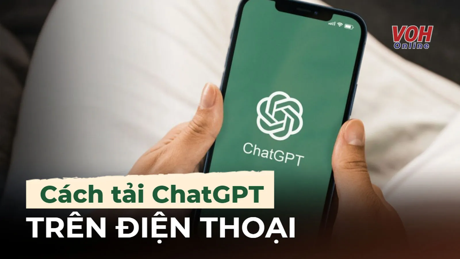 Cách tải ChatGPT trên điện thoại Android, Iphone từ A đến Z