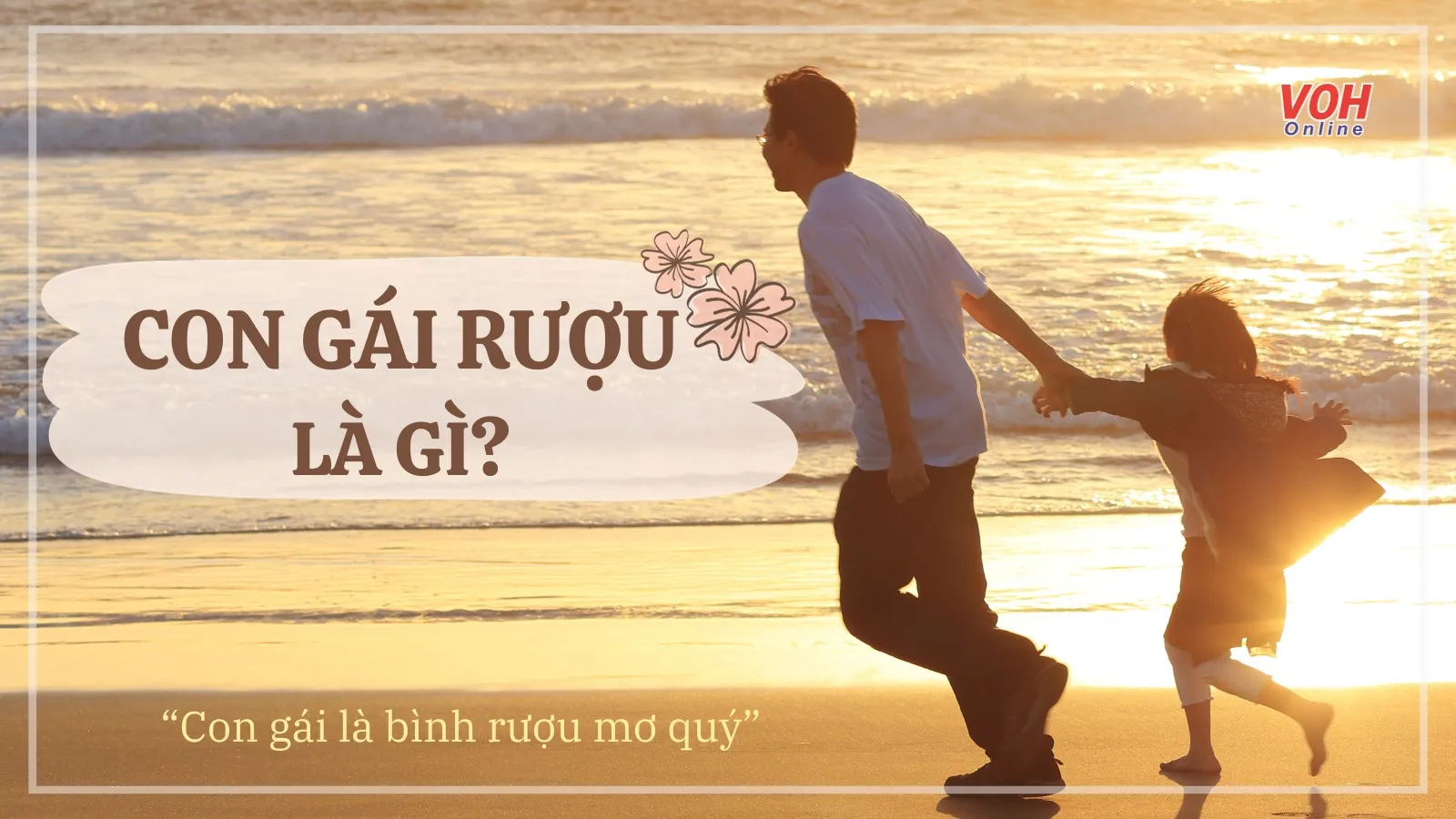 Con gái rượu là gì? Vì sao gọi con gái là 