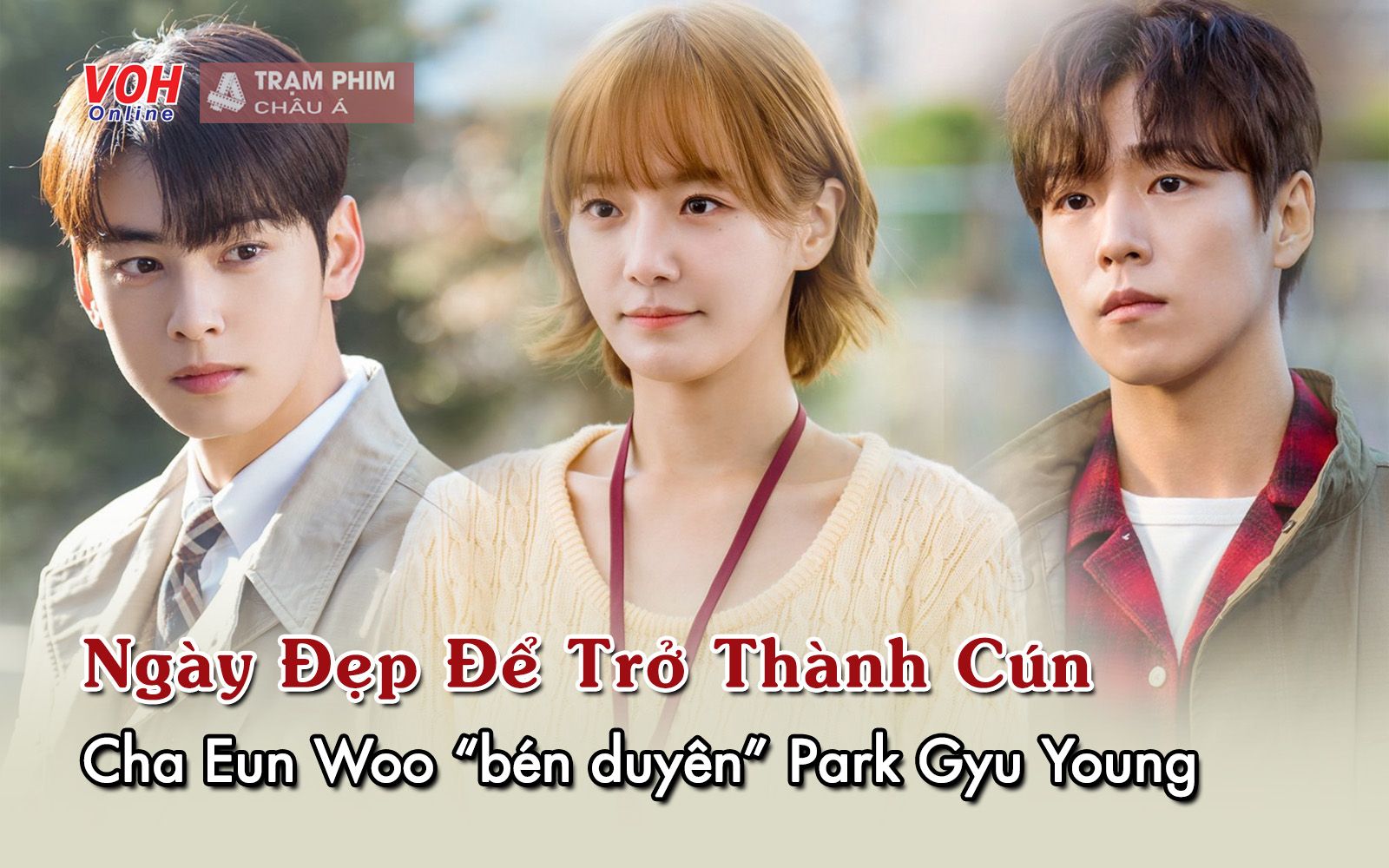 Ngày Đẹp Để Trở Thành Cún: Cha Eun Woo bén duyên nữ chính Celebrity
