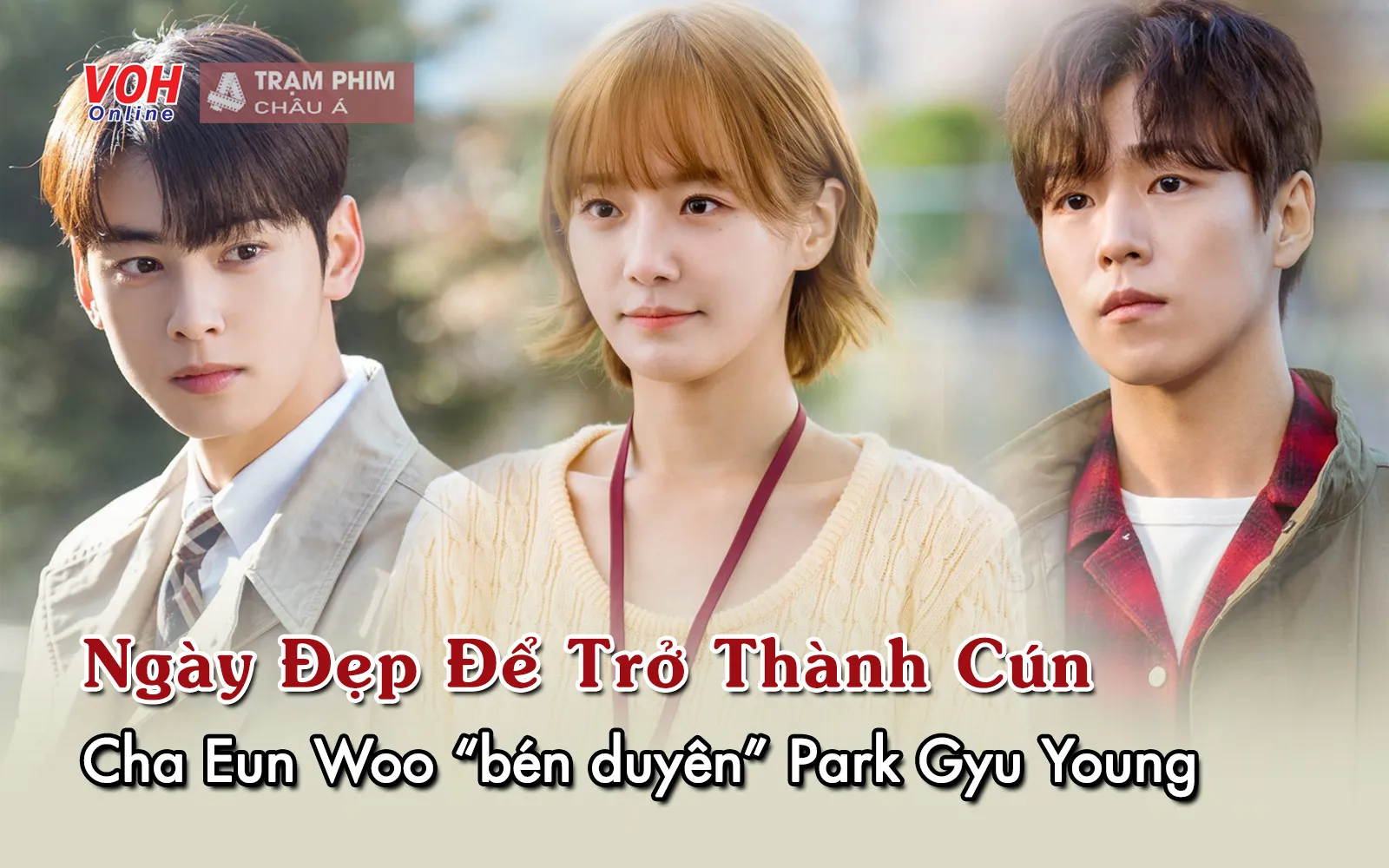 Ngày Đẹp Để Trở Thành Cún: Cha Eun Woo bén duyên nữ chính Celebrity