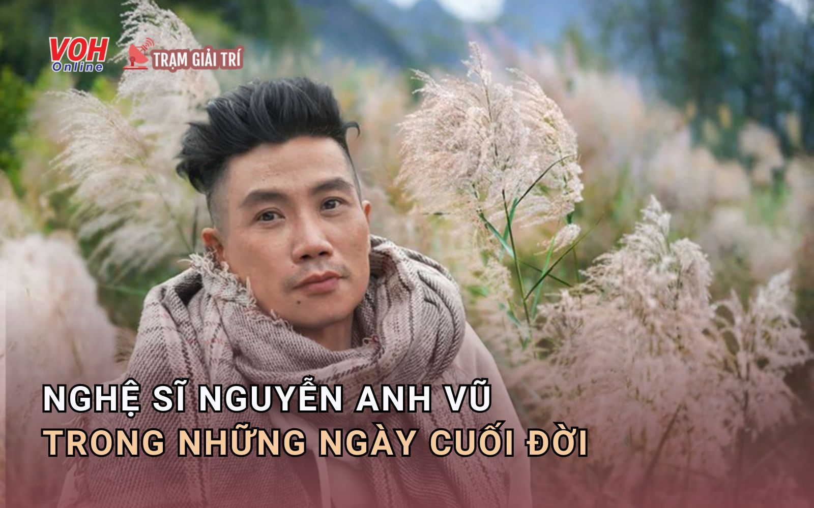 Những ngày cuối đời của nghệ sĩ Nguyễn Anh Vũ trước khi tạ thế
