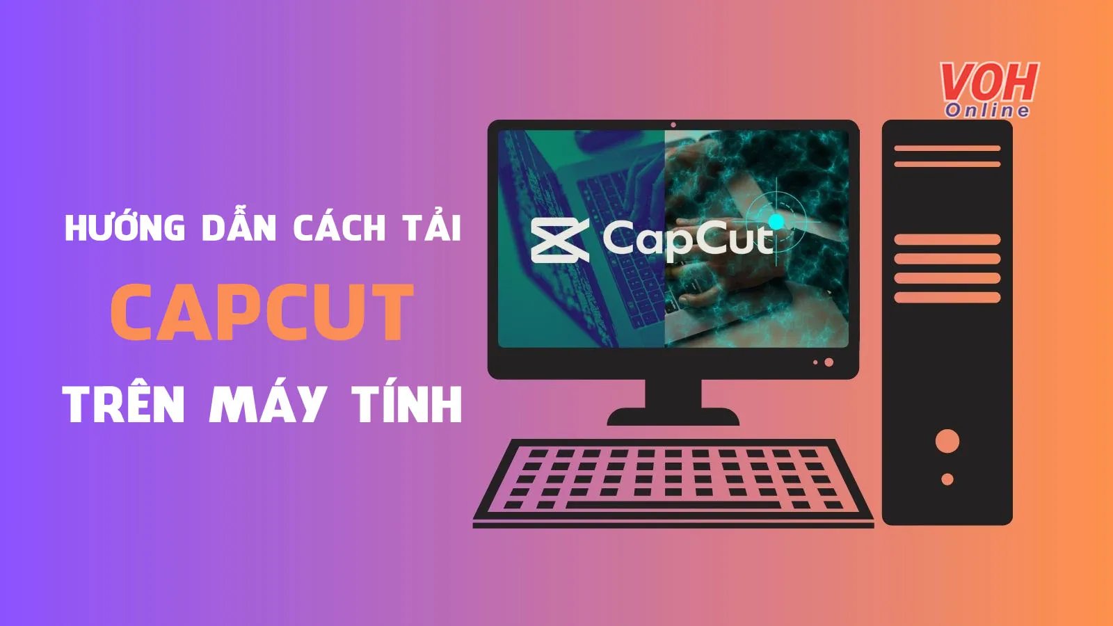 Hướng dẫn cách tải CapCut trên máy tính miễn phí đơn giản