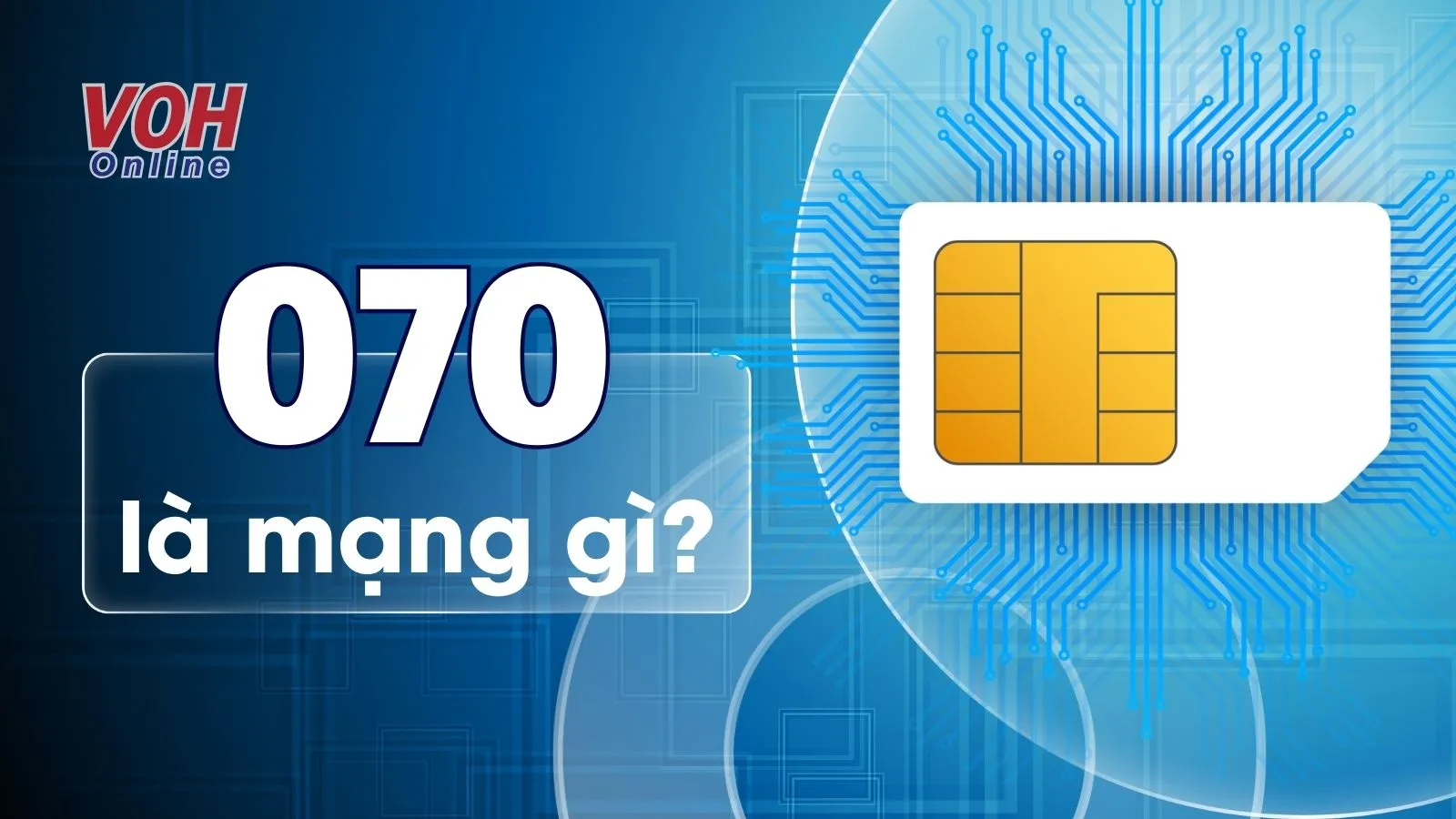 070 là mạng gì? Ý nghĩa và gói cước dành cho thuê bao 070