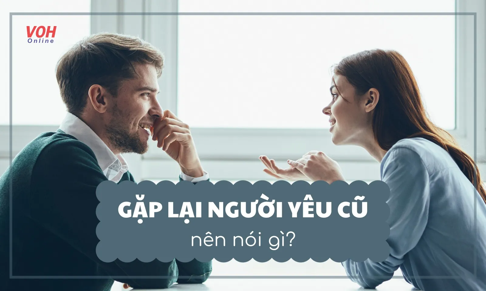 Gặp lại người yêu cũ nên nói gì?