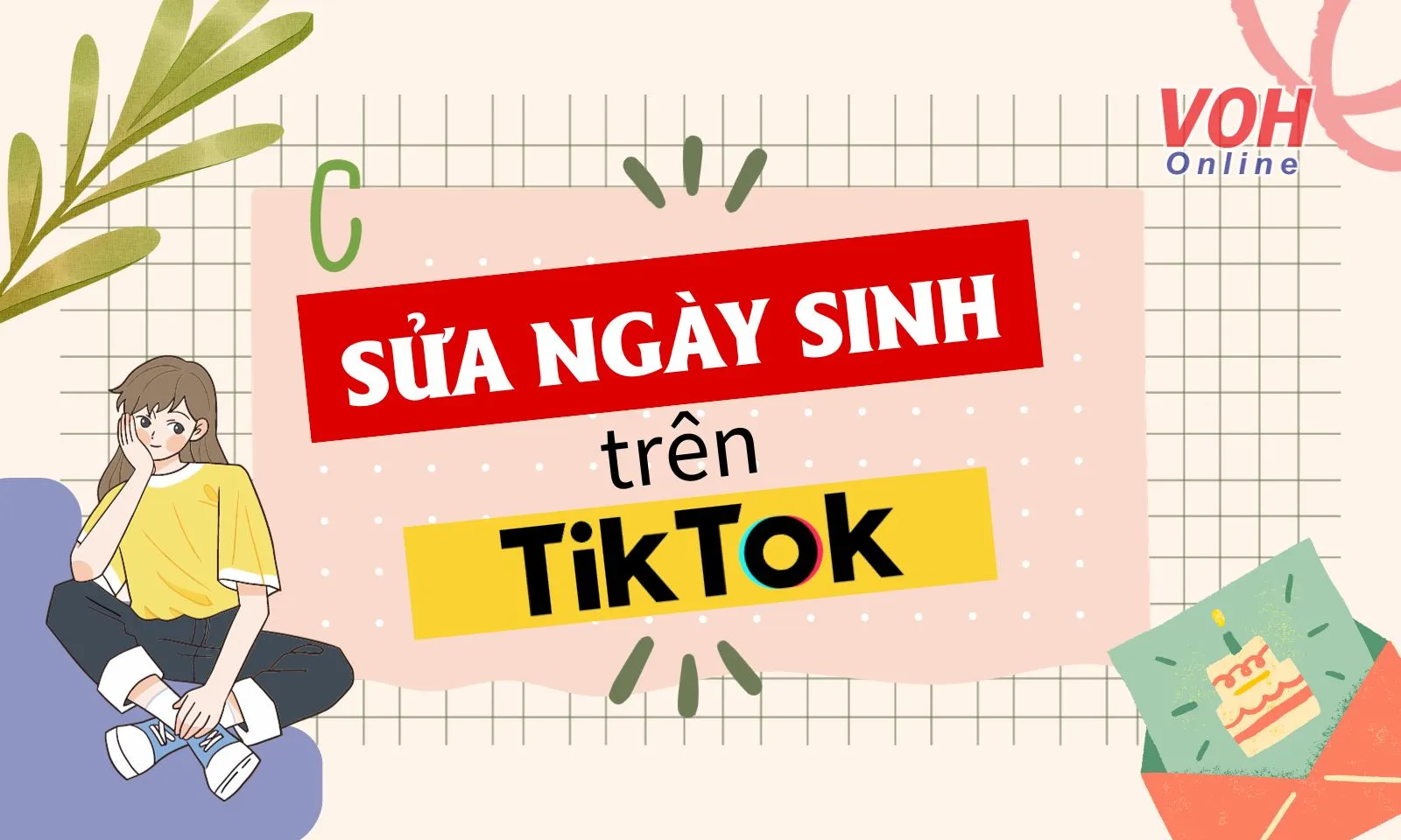 Cách sửa ngày sinh trên TikTok nhanh chóng và dễ dàng
