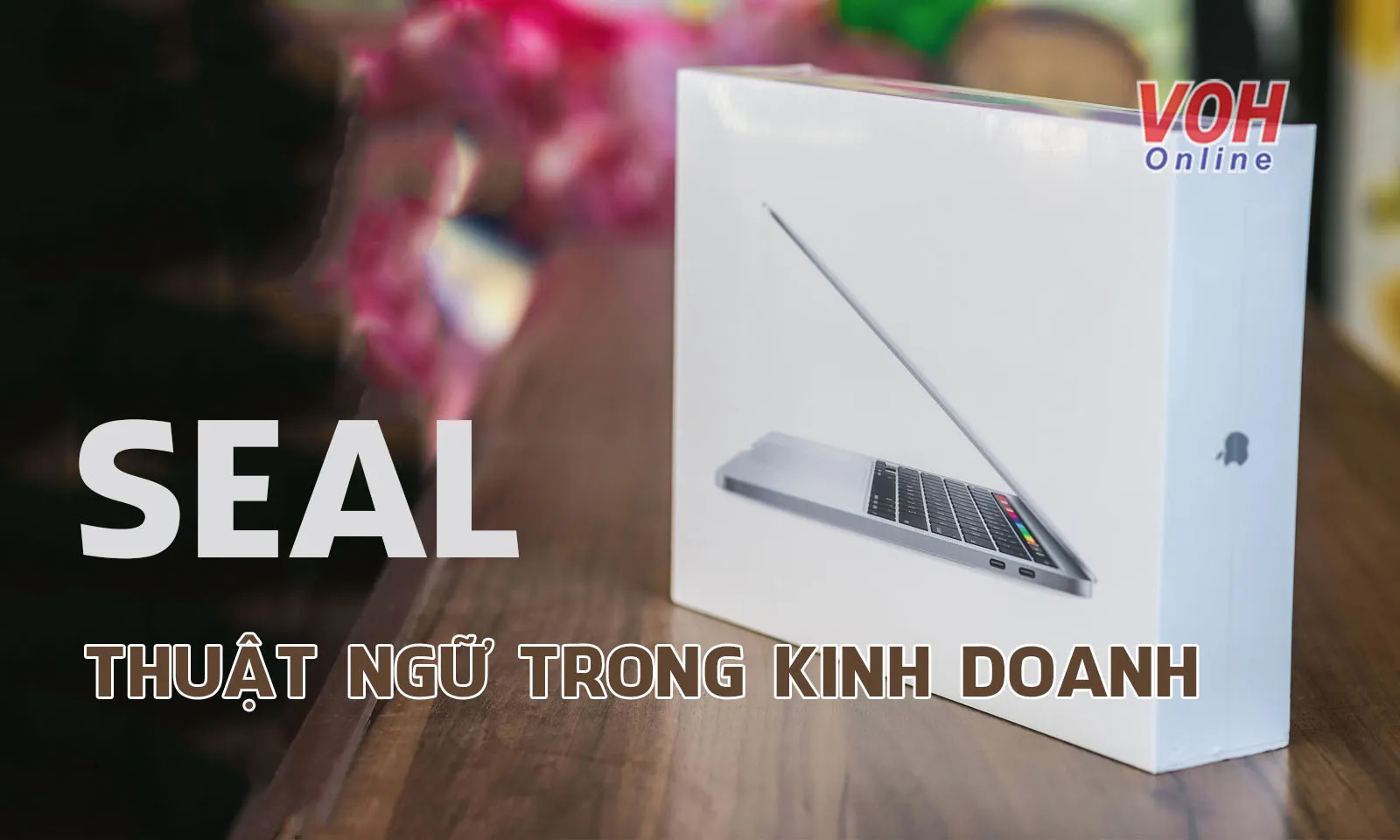 Seal là gì? Cách nhận biết hàng nguyên seal chính xác 100%