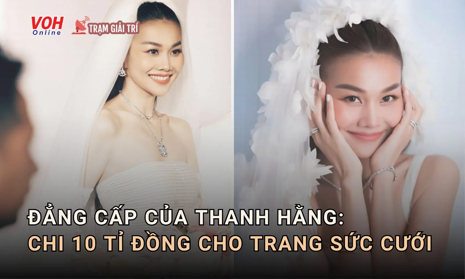 Trang sức cưới của Thanh Hằng: giá trị lên tới 10 tỉ đồng